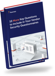 10 More Key Questions to Include in Your Vendor Security Questionnaires